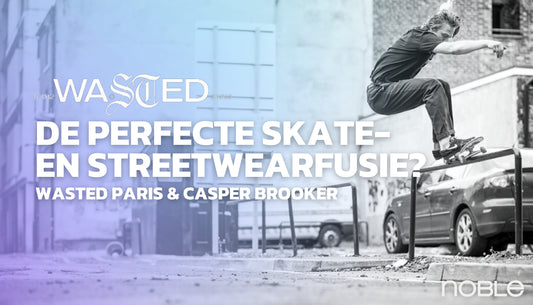 Wasted Paris en Casper Brooker: Een Perfecte Fusie van Skateboarden en Streetwear